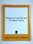 WAITE Arthur Edward,Eliphas Levi and the sect of Eugene Vintras.