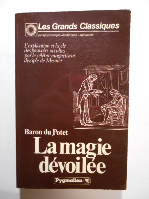 DU POTET (Le Baron),La magie dévoilée ou principes de science occulte.