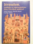 BONNERY André, MENTRÉ Mireille, HIDRIO Guylène,Jérusalem, symboles et représentations dans l'Occident médiéval.