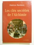BARDEAU Fabrice,Les clefs secrètes de l'alchimie.