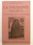 YATES Frances A.,La Philosophie occulte à l'époque élisabéthaine.