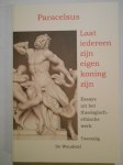 HOHENHEIM Theophrastus von, PARACELSUS (PARACELSE),Laat iedereen zijn eigen konong zijn. Essays uit het theologish-ethische werk.