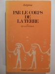 SATPREM,Par le corps de la terre ou Le Sannyasin - histoire perpétuelle.