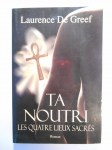 DE GREEF Laurence,Ta Noutri. Les quatre lieux sacrés. Roman. Tome 2.