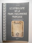 GARNIER Éric,Le symbolisme de la franc-maçonnerie française. Outils, symboles esthétiques, gestuelles, codes et secrets maçonniques.