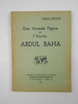 LEMAITRE Solange,Une Grande Figure de l'Unité: Abdul Baha.