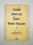 Anonyme,Guide pour un futur Franc-Maçon.