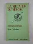 CHRISTIAEN Yves,La mutation du monde. De nouveaux cieux... Une nouvelle Terre. Essai d'une nouvelle conscience historique.