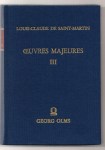 SAINT MARTIN Louis-Claude de,Œuvres Majeures Tome III. L'homme de désir.