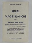 MANASSE Benjamin,Rituel de Magie blanche. Tome I : Formulaire de prières anciennes reconnues souveraines et précieuse par leur vertu pour demander : la guérison des maladies, le soulagement des peines morales et des afflictions de toute nature, ainsi que pour aider à vaincre les difficultés de l'existence.