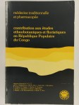 COLLECTIF,Médecine traditionnelle et pharmacopée. Contribution aux études ethnobotaniques et floristiques en République Populaire du Congo.