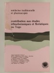 COLLECTIF,Médecine traditionnelle et pharmacopée. Contribution aux études ethnobotaniques et floristiques au Togo.