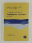 COLLECTIF,Médecine traditionnelle et pharmacopée. Contribution aux études ethnobotaniques et floristiques au Mali.