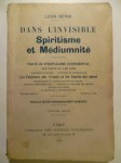 DENIS Léon,Dans l´Invisible. Spiritisme et Médiumnité. Traité de spriritualisme expérimental. Les faits et les lois. Phénomènes spontanés - Typtologie et psychographie - Les Fantômes des vivants et les Esprits des morts - Incorporation et matérialisation des défunts - Méthodes d'expérimentation - Formation et direction des groupes - Identité des esprits - La médiumnité à travers les âges.