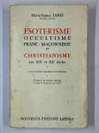 JAMES Marie-France,Ésotérisme, occultisme, franc-maçonnerie et christianisme aux XIXe et XXe siècles. Explorations bio-bibliographiques
