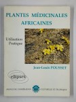 POUSSET Jean-Louis,Plantes médicinales africaines. Utilisation pratique.