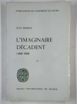 PIERROT Jean,L'Imaginaire décadent (1880-1900).