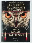 LUCIEN Max,Apprendre et appliquer les secrets fulgurants du vaudou et de la magie haïtienne. Volume 1.
