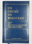 COLLECTIF,Un cours en miracles. Version intégrale. Préface, texte, livre d'exercices pour étudiants, manuel pour enseignants, clarification des termes.
