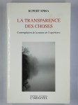 SPIRA RupertLa transparence des choses de Spira. Contemplation de la nature de l'expérience.