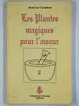 CARADEAU Jean-Luc,Les plantes magiques pour l'amour.