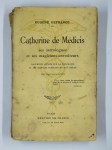 DEFRANCE Eugène,Catherine de Médicis ses astrologues et ses magiciens-envoûteurs. Documents inédits sur la diplomatie et les sciences occultes du XVIe siècle.