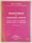 FRANCE Henry de,Radiesthésie et connaissance intuitive. Comment utiliser nos possibilités intuitives, grâce à la Radiesthésie.