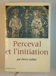 GALLAIS Pierre,Perceval et l'initiation. Essais sur le dernier roman, de Chrétien de Troyes, ses correspondances orientales et sa signification anthropologique.