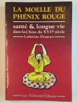 DESPEUX Catherine,La moelle du phénix rouge. Santé et longue vie dans la chine du XVIè siècle.