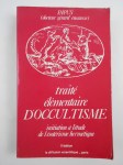 PAPUS (Gérard Encausse) (Dr) 33°, 90°, 96°,Traité élémentaire d'Occultisme. Initiation à l'Etude de l'Esotérisme hermétique.
