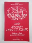 PAPUS (Gérard Encausse) (Dr) 33°, 90°, 96°,Traité élémentaire d'Occultisme. Initiation à l'Etude de l'Esotérisme hermétique.