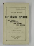 MIRCLAIR Francis (de),Explications définitives concernant Le 'Démon' spirite : ses tours, ses crimes, son secret, son avenir. Cours pratique de médiumnité.
