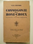 HEINDEL Max,Cosmogonie des Rose-Croix ou Philosophie Mystique Chrétienne. Traité élémentaire sur l'évolution passée de l'Homme, sa constitution présente et son développement futur. Son message et sa Mission - Un intellect équilibré - Un cœur sensible - Un corps sain.