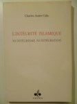 GILIS Charles-André,L'intégrité Islamique. Ni intégrisme, ni intégration.