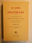 LEVI Eliphas (Abbé CONSTANT Alphonse-Louis),Le Livre des Splendeurs contenant Le Soleil Judaïque - La Gloire Chrétienne et l'Etoile Flamboyante. Etudes sur les origines de la Kabbale avec des recherches sur les mystères de la Franc-Maçonnerie suivies de la profession de foi et des éléments de Kabbale.