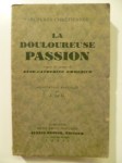 EMMERICH Anne-Catherine,La Douloureuse Passion d'après les Visions d'Anne-Catherine Emmerich.