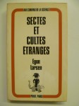 LARSEN Egon,Sectes et Cultes étranges. Leurs origines et leur influence.