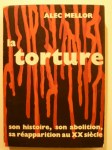 MELLOR Alec,La torture, son histoire, son abolition, sa réapparition au XX° siècle.