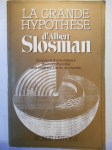 SLOSMAN Albert,La Grande Hypothèse. Esquisse d'une histoire du monothéisme des origines à la fin du monde.