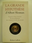 SLOSMAN Albert,La Grande Hypothèse. Esquisse d'une histoire du monothéisme des origines à la fin du monde.