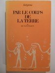 SATPREM,Par le corps de la terre ou Le Sannyasin - histoire perpétuelle.