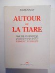 DUGUET Roger,Atour de la Tiare. Essai sur les prophéties concernant la succession des PAPES du xiiie siècle à la fin des temps.