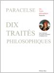 PARACELSE,Dix traités philosophiques.