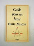Anonyme,Guide pour un futur Franc-Maçon.
