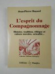 BAYARD Jean-Pierre,L'esprit du Compagnonnage. Histoire, tradition, éthique et valeurs morales, actualité.