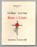 Maxime B…,La rose La croix Rose+Croix, 'Rendez à César ce qui est à César et à Dieu ce qui est à Dieu'.