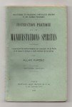 KARDEC Allan,Instruction pratique sur les manifestations spirites contenant L'exposé complet des conditions nécessaires pour communiquer avec les esprits et les moyens de développer la faculté médiatrice chez les médiums.