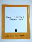 WAITE Arthur Edward,Eliphas Levi and the sect of Eugene Vintras.