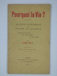 DENIS Léon,Pourquoi la vie ? Solution rationnelle du problème de l'existence, Ce que nous sommes. D'où nous venons. Où nous allons…