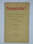 DENIS Léon,Pourquoi la vie ? Solution rationnelle du problème de l'existence, Ce que nous sommes. D'où nous venons. Où nous allons…